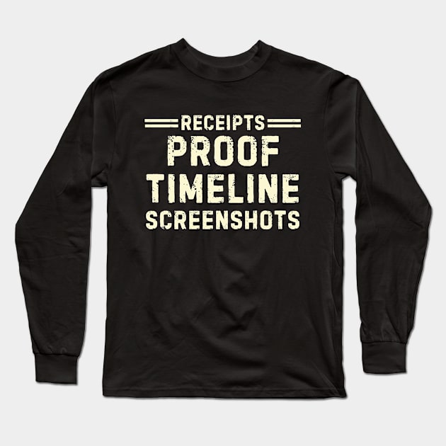 Funny Receipts Proof Timeline Screenshots, Men And Women Long Sleeve T-Shirt by Pikalaolamotor